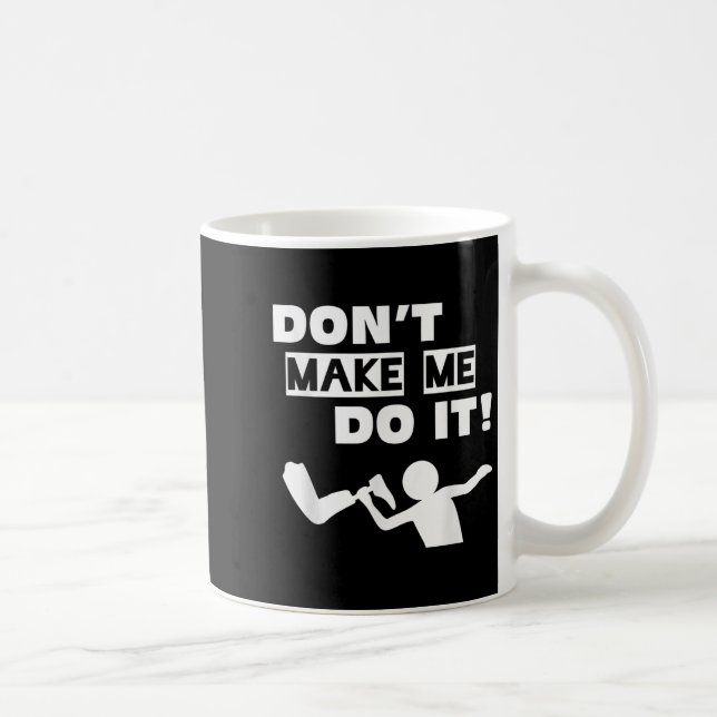 Taza De Café Don't Make Me Do It  (Derecha)