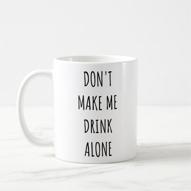 Taza De Café Don't Make Me Drink Alone Funny Drinking Meme  (Izquierda)