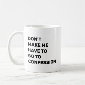 Taza De Café Don't Make Me Have to Go to Confession