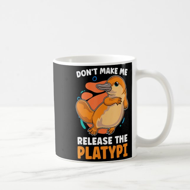 Taza De Café Dont Make Me Release The Platy Loves Duck Bille  (Derecha)