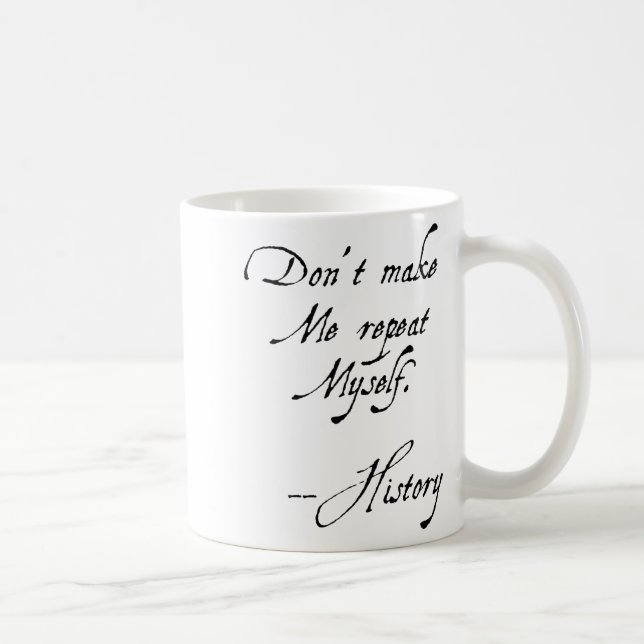 Taza De Café Don't Make Me Repeat Myself History Funny Nerdy Ge (Derecha)
