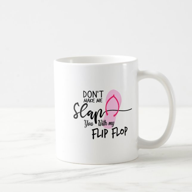 Taza De Café Dont Make Me Slap You With My Flip Flop Funny Woma (Derecha)