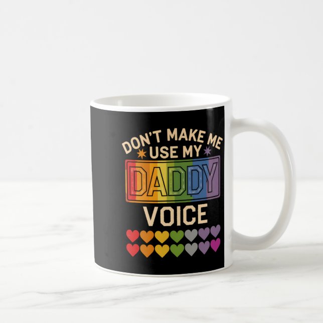Taza De Café Dont Make Me Use Daddy Voice Gay Rainbow Pride  (Derecha)