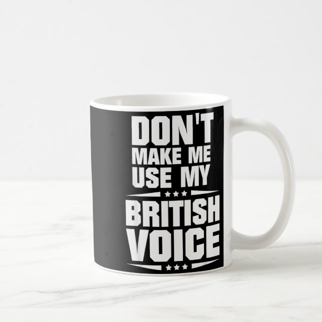 Taza De Café Don't Make Me Use My British Voice  (Derecha)