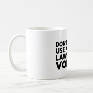 Taza De Café Don't Make Me Use My Lawyer Voice
