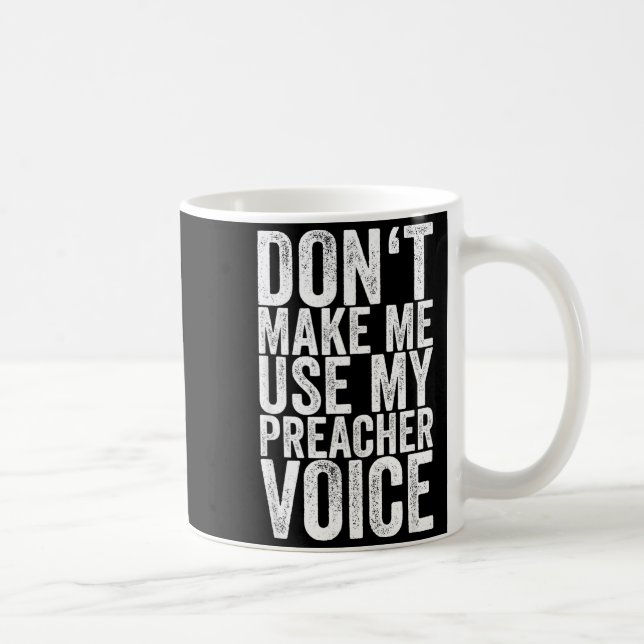 Taza De Café Don't Make Me Use My Preacher Voice  (Derecha)