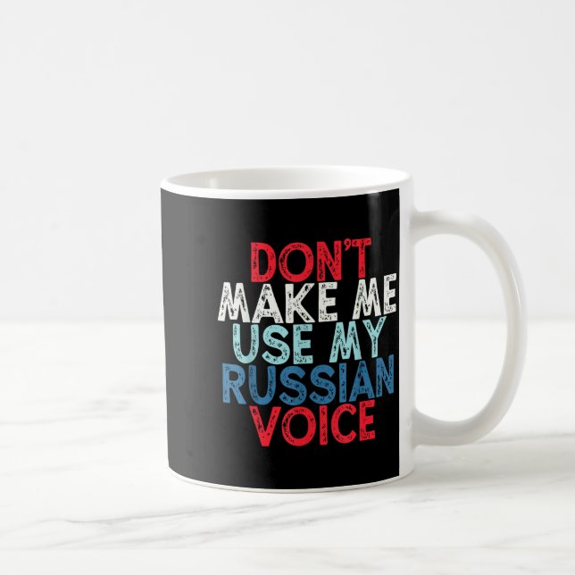 Taza De Café Don't Make Me Use My Russian Voice  (Derecha)