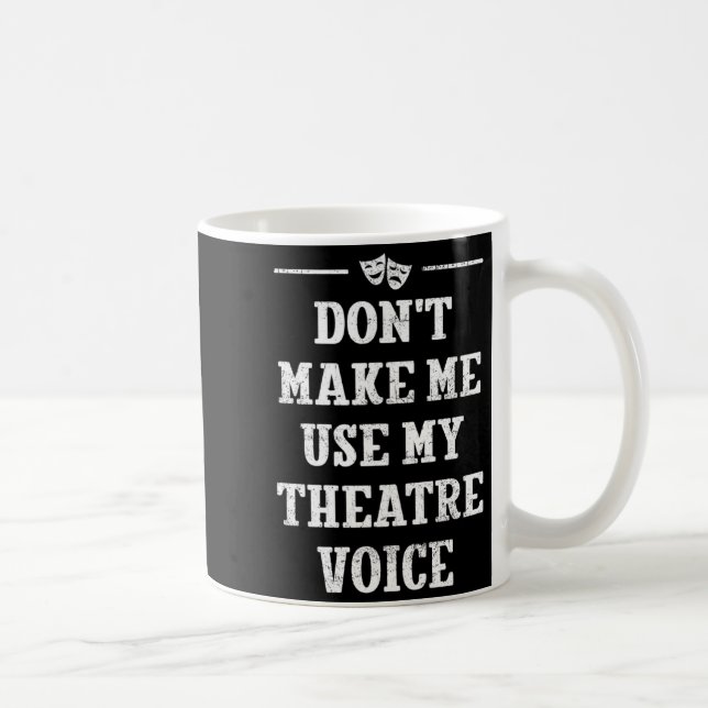 Taza De Café Dont Make Me Use My Theatre Voice Theater Directo  (Derecha)