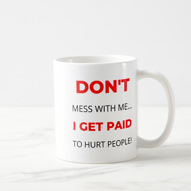 Taza De Café Dont Mess With Me I Get Paid To Hurt People 2  (Derecha)