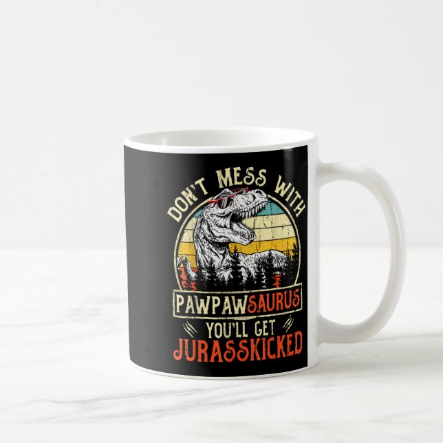 Taza De Café Don't Mess With Pawpawsaurus You'll Get Jurkicked  (Derecha)