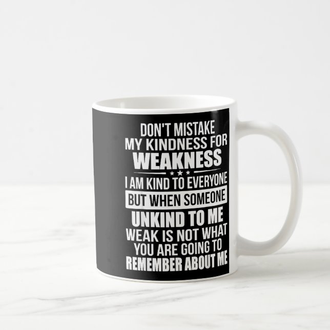 Taza De Café Don't Mistake My Kindness For Weakness  (Derecha)