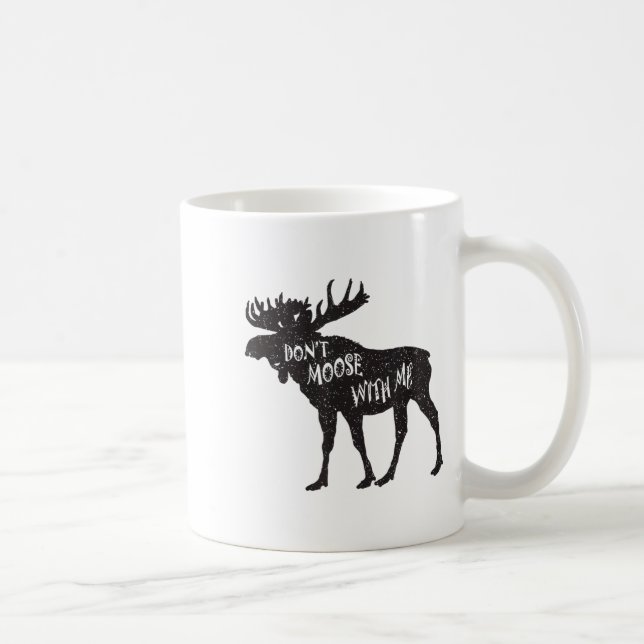 Taza De Café Don't Moose With Me Distressed Animal Lover Gift  (Derecha)