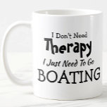 Taza De Café Don't Need Therapy Just Go Boating  Birthday Xmas<br><div class="desc">Mug - I Don't Need Therapy - You can Change any of the text here - add a different interest or change the other wording. - See my store for the same mug with 2 lines of the interest if that suits you better. There is also a version with the...</div>