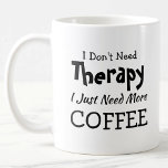 Taza De Café Don't Need Therapy Just More Coffee Birthday Xmas<br><div class="desc">Mug - I Don't Need Therapy - You can Change any of the text here - add a different interest or change the other wording. - See my store for the same mug with 2 lines of the interest if that suits you better. There is also a version with the...</div>