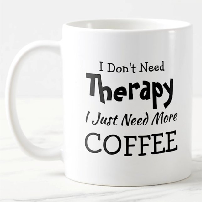 Taza De Café Don't Need Therapy Just More Coffee Birthday Xmas (Subido por el creador)