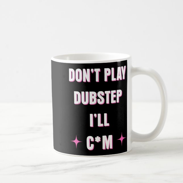 Taza De Café Dont Play Dubstep I'll  (Derecha)