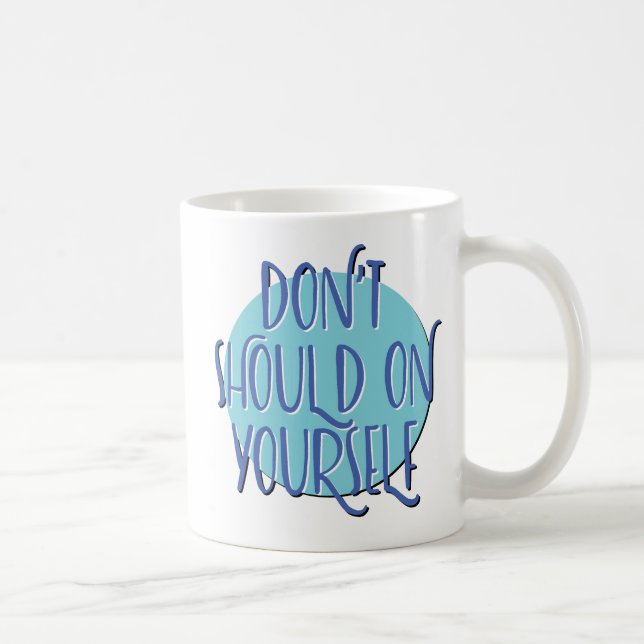 Taza De Café Don't Should On Yourself Slogan Mug (Derecha)