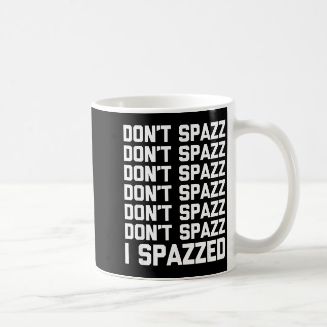 Taza De Café Don't Spazz (i Spazzed) - Funny Saying Sarcastic N (Derecha)