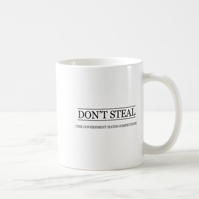 Taza De Café Don't Steal - The Government Hates The Competition (Derecha)