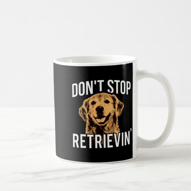 Taza De Café Don't Stop Retrieving - Funny Golden Retriever Own (Derecha)
