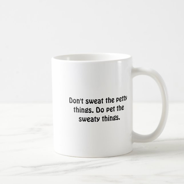 Taza De Café Dont Sweat The Petty Things Do Pet The Sweaty  (Derecha)