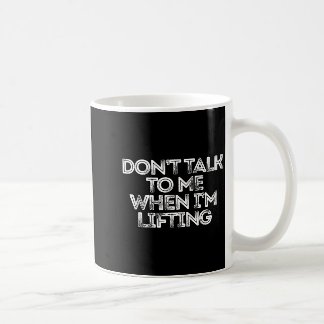 Taza De Café Don't Talk To Me When I'm Lifting  (Derecha)