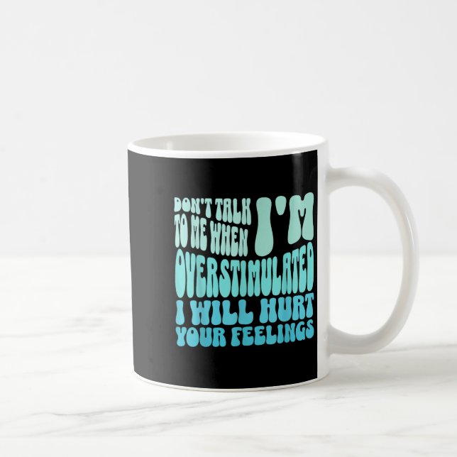 Taza De Café Don't Talk To Me When I'm Overstimulated Funny Tre (Derecha)