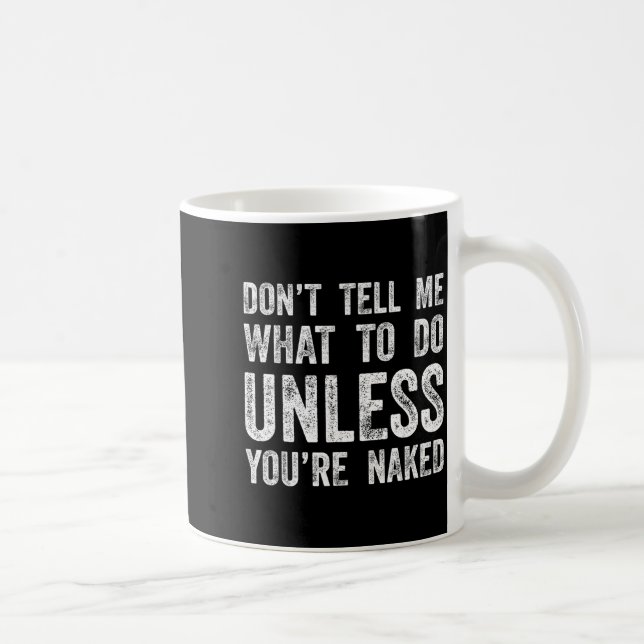 Taza De Café Don't Tell Me What To Do Unless You're  (Derecha)