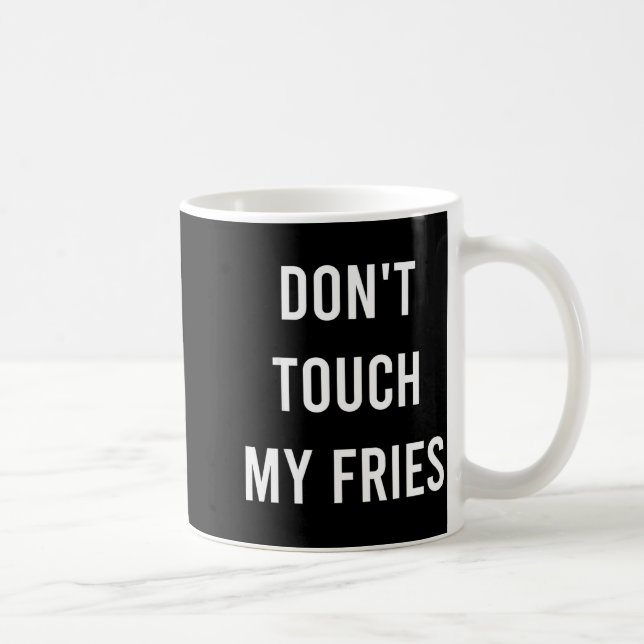 Taza De Café Don't Touch My Fries Funny Junk Fast Food Gag Gift (Derecha)