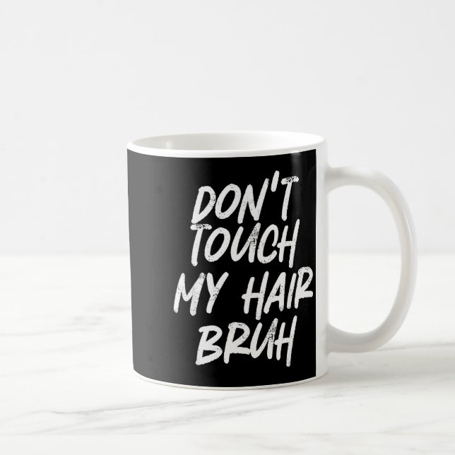 Taza De Café Don't Touch My Hair Bruh Funny Djoke Saying  (Derecha)