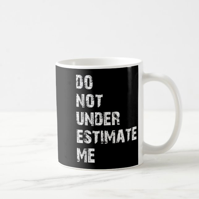 Taza De Café Don't Underestimate Me Funny Quote Gift  (Derecha)