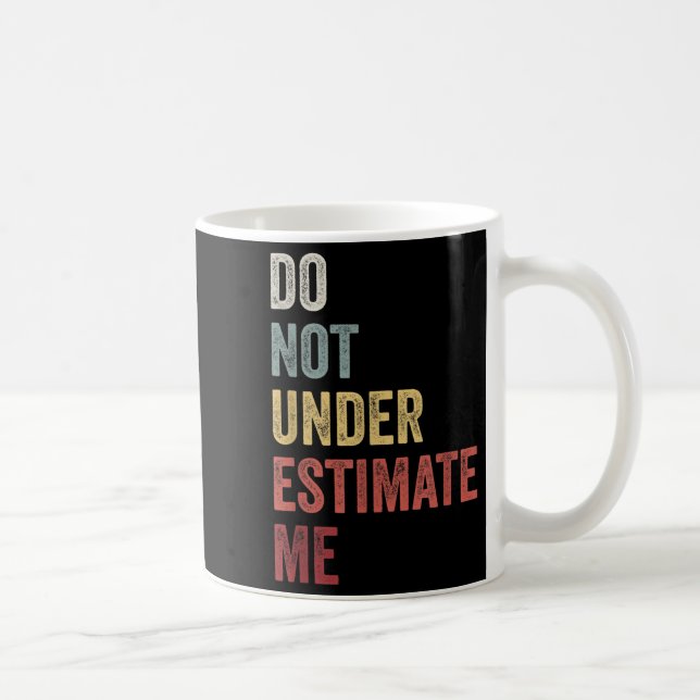 Taza De Café Don't Underestimate Me Funny Quote Gift  (Derecha)