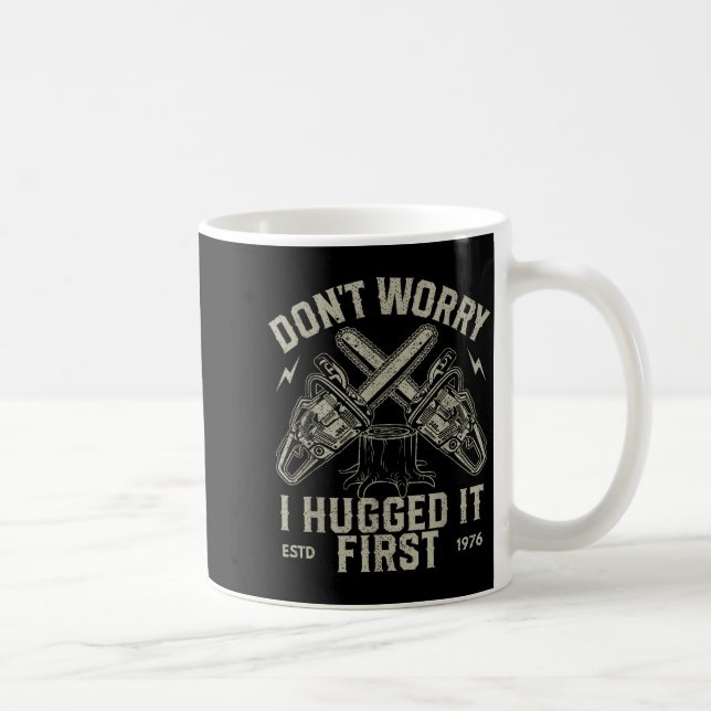 Taza De Café Dont Worry I Hugged It First Funny Lumberjack Logg (Derecha)