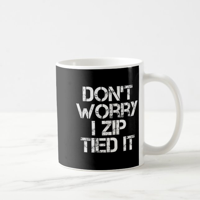 Taza De Café Don't Worry I Zip Tied It, Funny Car Guy Gift  (Derecha)