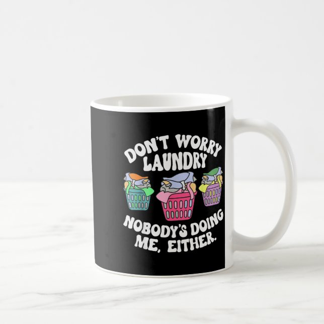 Taza De Café Don't Worry Laundry Nobody's Doing Me Either Funny (Derecha)
