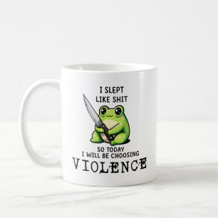 Taza De Café Dormí Como Mierda Así Que Hoy Elijo Violencia Rana