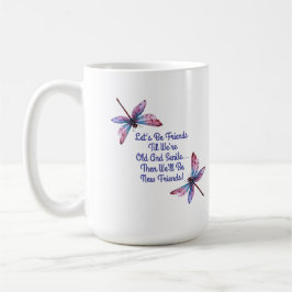 Taza De Café Dragonfly gift Let's Be Friends Old Senile funny
