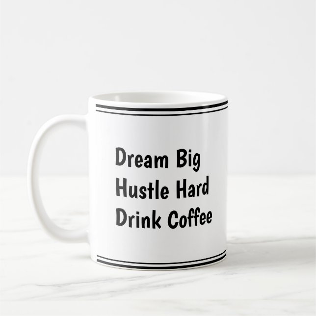Taza De Café Dream Big, Hustle Hard, Bebe Café - Motivación (Izquierda)