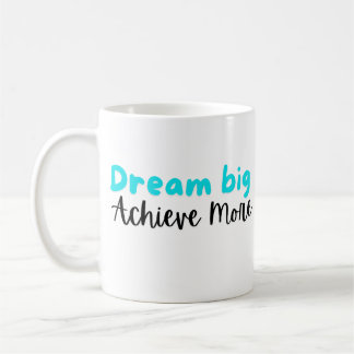 Taza De Café Dream Big, Lograr más: Mug Inspirador