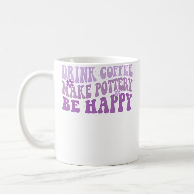 Taza De Café Drink Coffee Make Pottery Be Happy Groovy Pottery  (Izquierda)