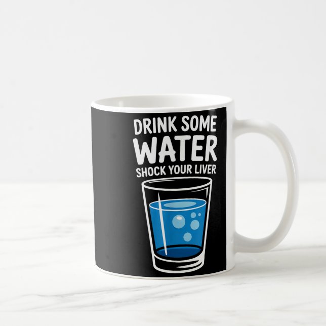 Taza De Café Drink Some Water Shock Your Liver Funny Sarcastic  (Derecha)