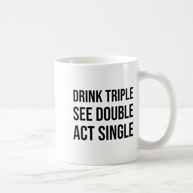 Taza De Café Drink Triple See Double Act Single - Funny Drinkin (Derecha)