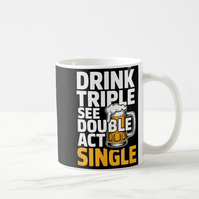 Taza De Café Drink Triple See Double Act Single - Funny Drinkin (Derecha)