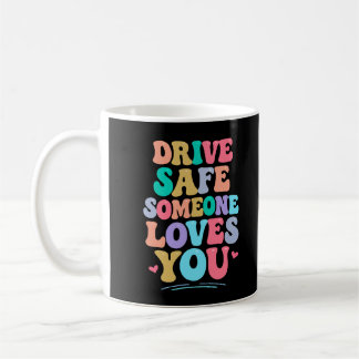 Taza De Café Drive safe someone loves you
