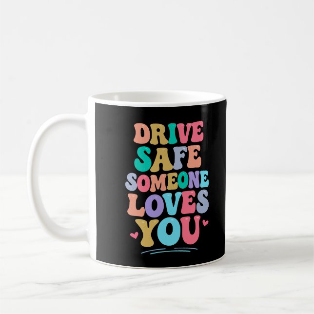 Taza De Café Drive safe someone loves you (Izquierda)