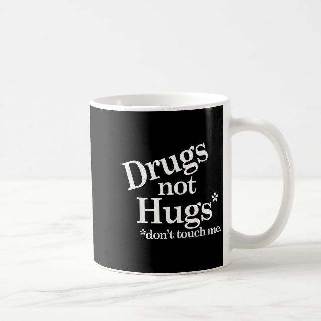Taza De Café Drugs Not Hugs Don't Touch Me  (Derecha)