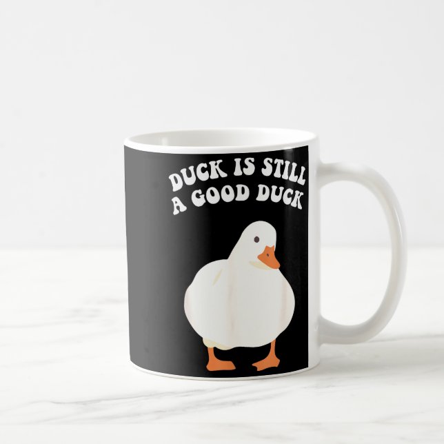 Taza De Café Duck, Is Still, A Good Duck  (Derecha)