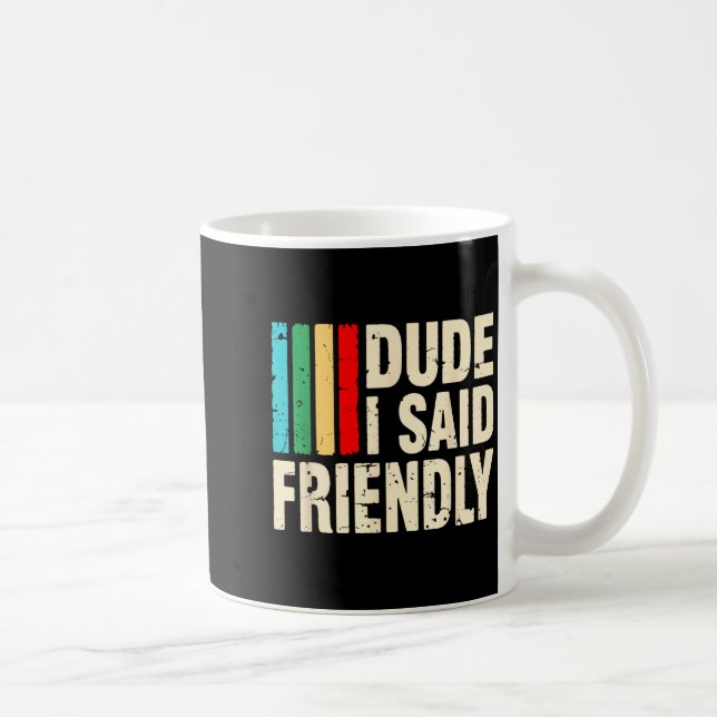Taza De Café Dude I Said Friendly Funny Raider Saying Men Women (Derecha)