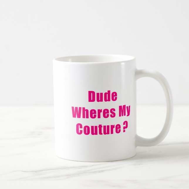 Taza De Café Dude Where's My Couture Sarcastic Funny Saying Shi (Derecha)