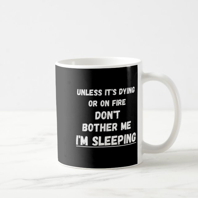 Taza De Café Dying Or On Fire Don't Bother Me I'm Sleeng Funny  (Derecha)